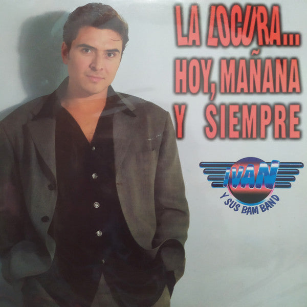 Ivan Y Sus Bam Band - La Locura... Hoy, Mañana Y Siempre