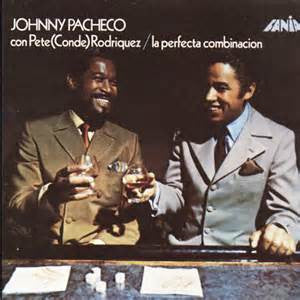 Johnny Pacheco Con Pete Rodriguez - La Perfecta Combinacion