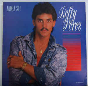 Lefty Perez — Ahora Si..!