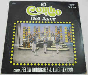 El Combo Del Ayer — Vol 2 Cantan Pellin Rodriguez Y Luigi Texidor