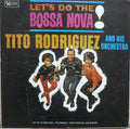 Tito Rodriguez & His Orchestra - Let's Do The Bossa Nova